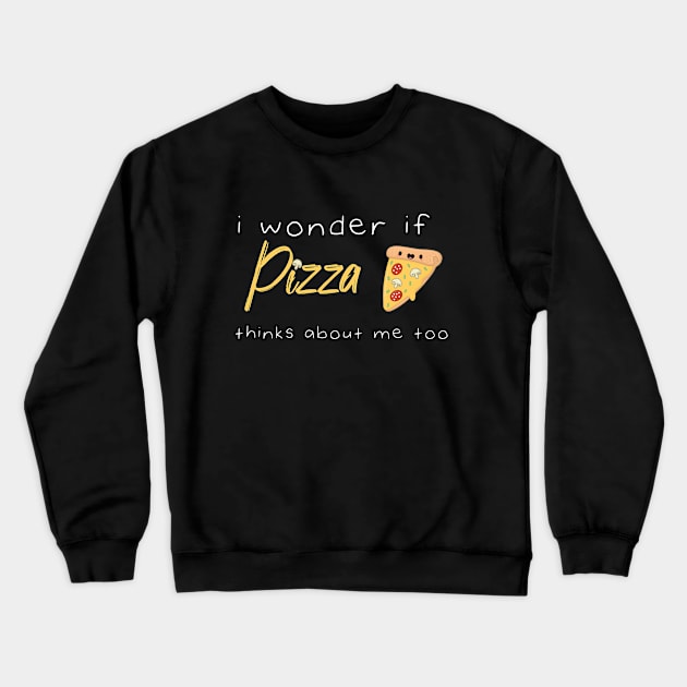 I Wonder If Pizza Thinks About Me Too Funny Quote With A Slice of Pizza and Muchroms Graphic illustration Crewneck Sweatshirt by MerchSpot